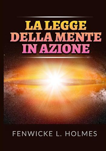 La legge della mente in azione - Fenwicke L. Holmes - Libro StreetLib 2022 | Libraccio.it