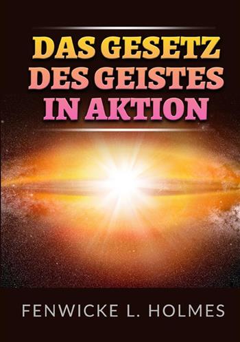 Das gesetz des geistes in aktion - Fenwicke L. Holmes - Libro StreetLib 2022 | Libraccio.it