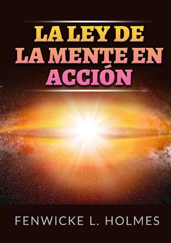 La ley de la mente en acción - Fenwicke L. Holmes - Libro StreetLib 2022 | Libraccio.it