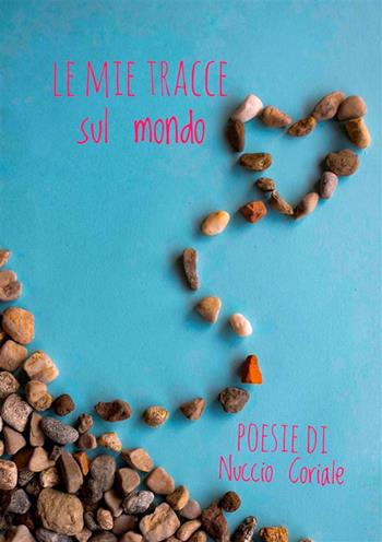 Le mie tracce sul mondo - Nuccio Coriale - Libro StreetLib 2022 | Libraccio.it