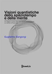 Visioni quantistiche dello spaziotempo e della mente. Un viaggio ai confini della fisica teorica contemporanea. Le ricerche di Paola Zizzi