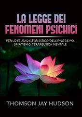 La legge dei fenomeni psichici. Per lo studio sistematico dell'ipnotismo, spiritismo, terapeutica mentale