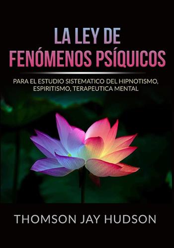 La ley de fenómenos psíquicos. Para el estudio sistematico del hipnotismo, espiritismo, terapeutica mental - Thomson Jay Hudson - Libro StreetLib 2022 | Libraccio.it