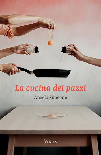La cucina dei pazzi - Angelo Simeone - Libro StreetLib 2022 | Libraccio.it
