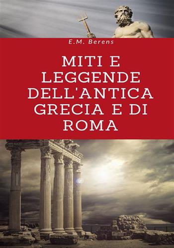 Miti e leggende dell'antica Grecia e di Roma - E. M. Berens - Libro StreetLib 2022 | Libraccio.it