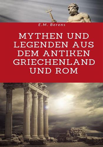 Mythen und Legenden aus dem antiken Griechenland und Rom - E. M. Berens - Libro StreetLib 2022 | Libraccio.it