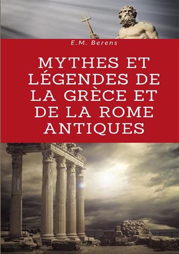 Mythes et légendes de la Grèce et de la Rome antiques - E. M. Berens - Libro StreetLib 2022 | Libraccio.it