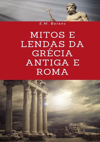 Mitos e lendas da Grécia Antiga e Roma - E. M. Berens - Libro StreetLib 2022 | Libraccio.it