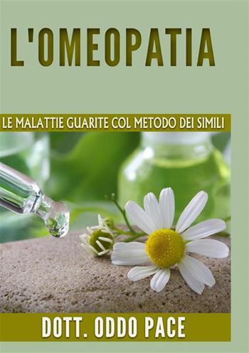 L'omeopatia. Le malattie guarite col metodo dei simili - Oddo Pace - Libro StreetLib 2022 | Libraccio.it
