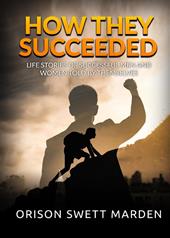 How they succeeded. Life stories of successful men and women told by themselves