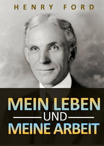 Mein leben und meine arbeit - Henry Ford - Libro StreetLib 2022 | Libraccio.it