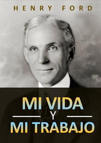 Mi vida y mi trabajo - Henry Ford - Libro StreetLib 2022 | Libraccio.it