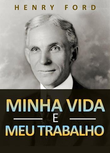 Minha vida e meu trabalho - Henry Ford - Libro StreetLib 2022 | Libraccio.it