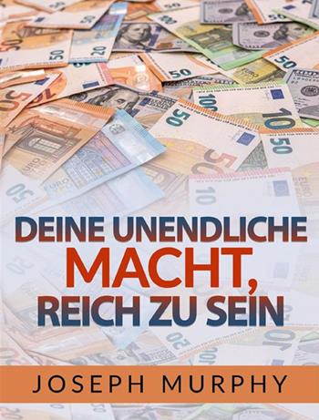 Deine unendliche macht, reich zu sein - Joseph Murphy - Libro StreetLib 2022 | Libraccio.it