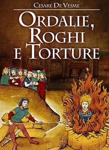 Ordalie, roghi e torture - Cesare De Vesme - Libro StreetLib 2022 | Libraccio.it