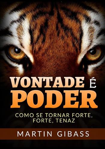 Vontade é poder. Como se tornar forte, forte, tenaz - Martin Gibass - Libro StreetLib 2022 | Libraccio.it