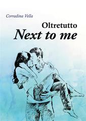 Next to me. Oltretutto
