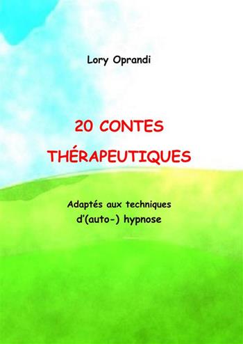 20 Contes thérapeutiques. Adaptés aux techniques d’(auto-)hypnose - Oprandi Lory - Libro StreetLib 2022 | Libraccio.it