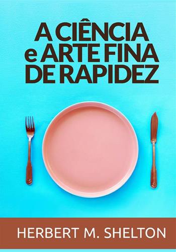 A ciência a arte fina de rapidez - Herbert M. Shelton - Libro StreetLib 2022 | Libraccio.it