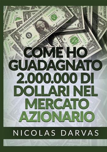 Come ho guadagnato 2.000.000 di dollari nel mercato azionario - Nicolas Darvas - Libro StreetLib 2022 | Libraccio.it