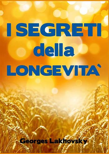 I segreti della longevità - Georges Lakhovsky - Libro StreetLib 2022 | Libraccio.it