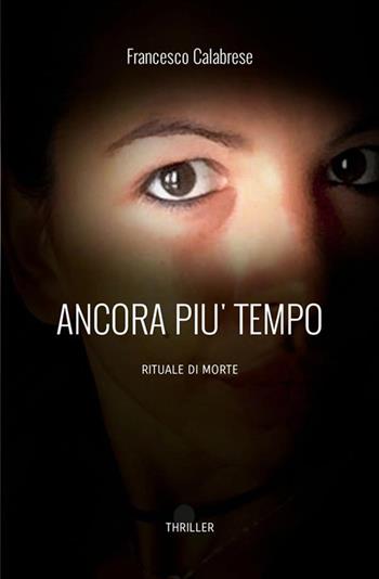 Ancora più tempo. Rituale di morte - Francesco Calabrese - Libro StreetLib 2022 | Libraccio.it
