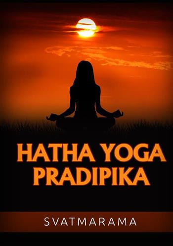 Hatha yoga pradipika. Ediz. italiana - Svâtmârâma - Libro StreetLib 2022 | Libraccio.it