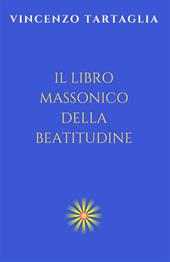 Il libro massonico della beatitudine. Ediz. integrale