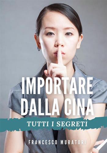 Importare dalla Cina. Tutti i segreti - Francesco Muratori - Libro StreetLib 2022 | Libraccio.it