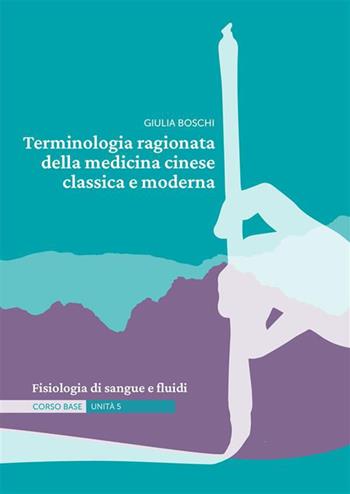 Terminologia ragionata della medicina cinese classica e moderna. Ediz. illustrata. Vol. 5: Fisiologia di sangue e fluidi - Giulia Boschi - Libro StreetLib 2022 | Libraccio.it