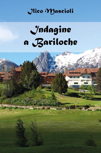 Indagine a Bariloche - Ilico Mascioli - Libro Youcanprint 2022 | Libraccio.it