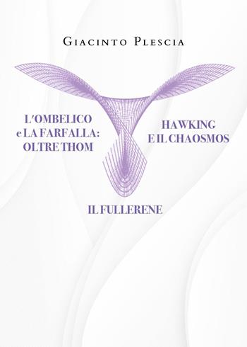 L' ombelico e la farfalla oltre Thom. Hawking e il chaosmos. Il fullerene - Giacinto Plescia - Libro Youcanprint 2022 | Libraccio.it