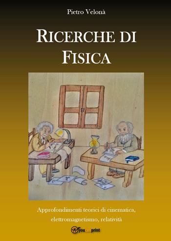 Ricerche di fisica - Pietro Velonà - Libro Youcanprint 2022 | Libraccio.it