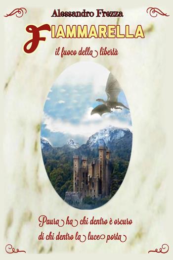 Fiammarella. Il fuoco della libertà - Alessandro Frezza - Libro Youcanprint 2022 | Libraccio.it