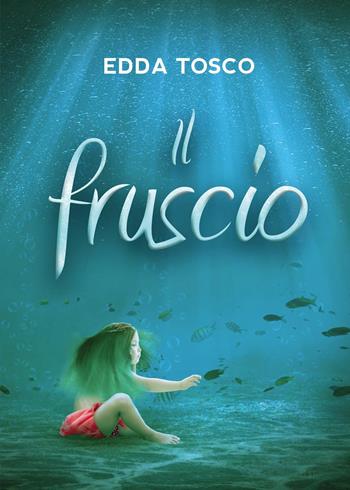 Il fruscio - Edda Tosco - Libro Youcanprint 2022 | Libraccio.it