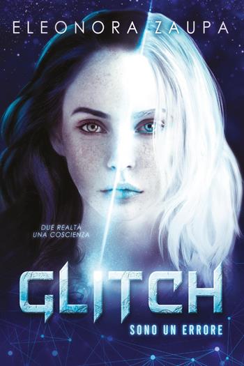 Glitch. Sono un errore - Eleonora Zaupa - Libro Youcanprint 2022 | Libraccio.it
