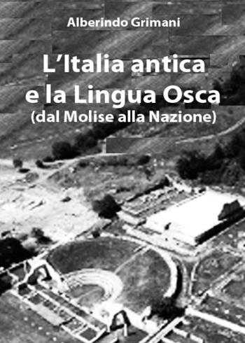 L' Italia antica e la lingua osca (dal Molise alla nazione) - Alberindo Grimani - Libro Youcanprint 2022 | Libraccio.it