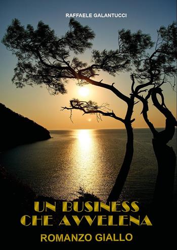 Un business che avvelena - Raffaele Galantucci - Libro Youcanprint 2022 | Libraccio.it