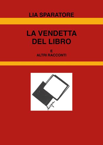 La vendetta del libro e altri racconti - Lia Sparatore - Libro Youcanprint 2022 | Libraccio.it