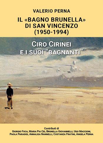 «Il Bagno Brunella» di San Vincenzo. 1950-1994. Ciro Cirinei e i suoi «bagnanti» - Valerio Perna - Libro Youcanprint 2022 | Libraccio.it