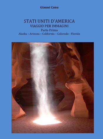 Stati Uniti d'America. Viaggio per immagini. Ediz. illustrata. Vol. 1 - Gianni Canu - Libro Youcanprint 2022, Viaggi | Libraccio.it