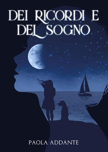 Dei ricordi e del sogno - Paola Addante - Libro Youcanprint 2023 | Libraccio.it