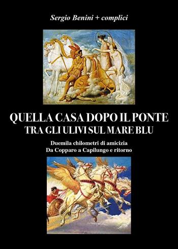 Quella casa dopo il ponte tra gli ulivi sul mare blu - Sergio Benini - Libro Youcanprint 2022 | Libraccio.it