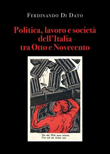 Politica, lavoro e società dell'Italia tra Otto e Novecento - Ferdinando Di Dato - Libro Youcanprint 2022 | Libraccio.it