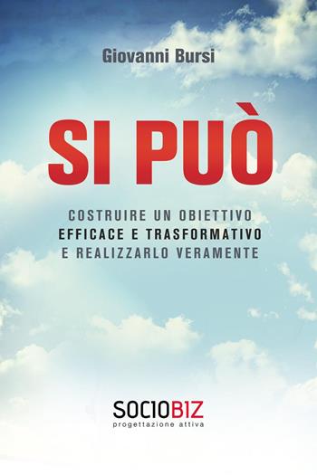 Si può costruire un obiettivo efficace e trasformativo e realizzarlo veramente - Giovanni Bursi - Libro Youcanprint 2022 | Libraccio.it
