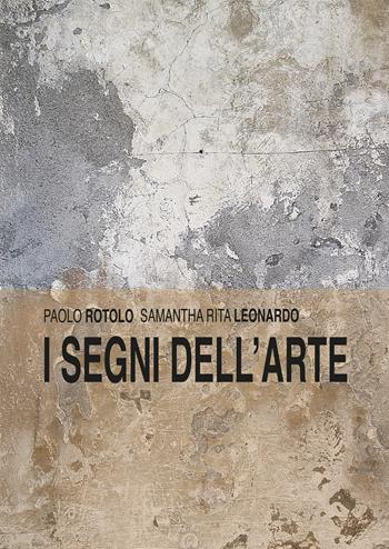 I segni dell'arte - Paolo Rotolo, Samantha Rita Leonardo - Libro Youcanprint 2022 | Libraccio.it