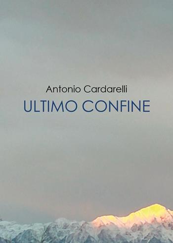 Ultimo confine - Antonio Cardarelli - Libro Youcanprint 2022, Poesia | Libraccio.it
