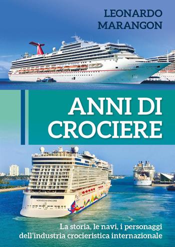 Anni di crociere. La storia, le navi, i personaggi dell'industria crocieristica internazionale - Leonardo Marangon - Libro Youcanprint 2022 | Libraccio.it