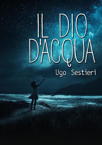 Il dio d'acqua - Ugo Sestieri - Libro Youcanprint 2022 | Libraccio.it