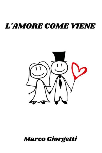L' amore come viene - Marco Giorgetti - Libro Youcanprint 2022 | Libraccio.it